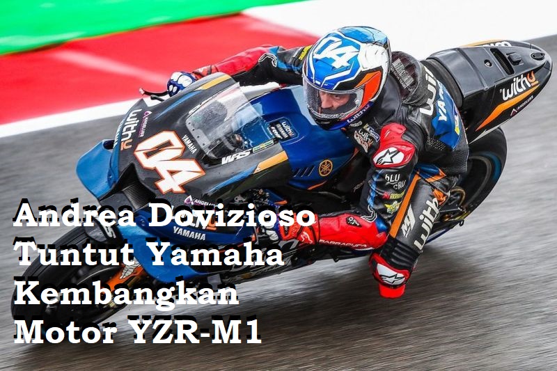 Andrea Dovizioso Tuntut Yamaha Kembangkan Motor YZR-M1